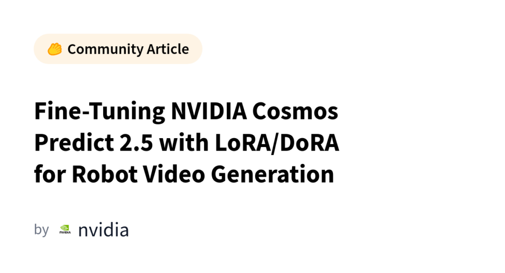 Fine-tuning NVIDIA Cosmos Predict 2.5 z LoRA/DoRA do generowania wideo robotów