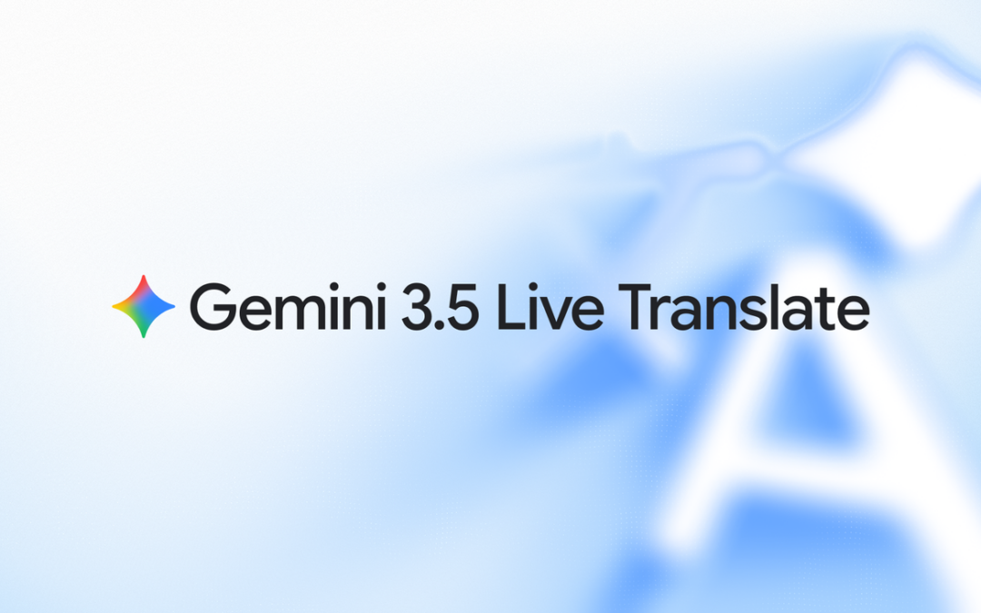 Gemini 3.5 Live Translate – płynne tłumaczenie mowy w czasie rzeczywistym