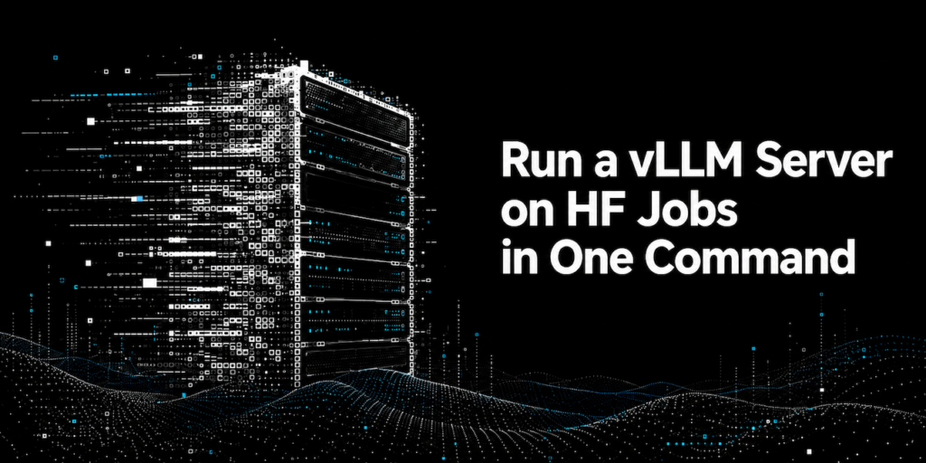 Uruchom serwer vLLM na HF Jobs jednym poleceniem